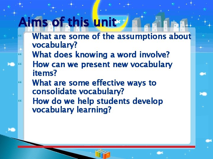 Aims of this unit What are some of the assumptions about vocabulary? What does