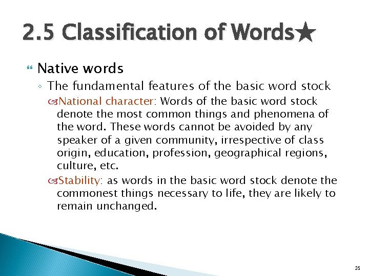 2. 5 Classification of Words★ Native words ◦ The fundamental features of the basic