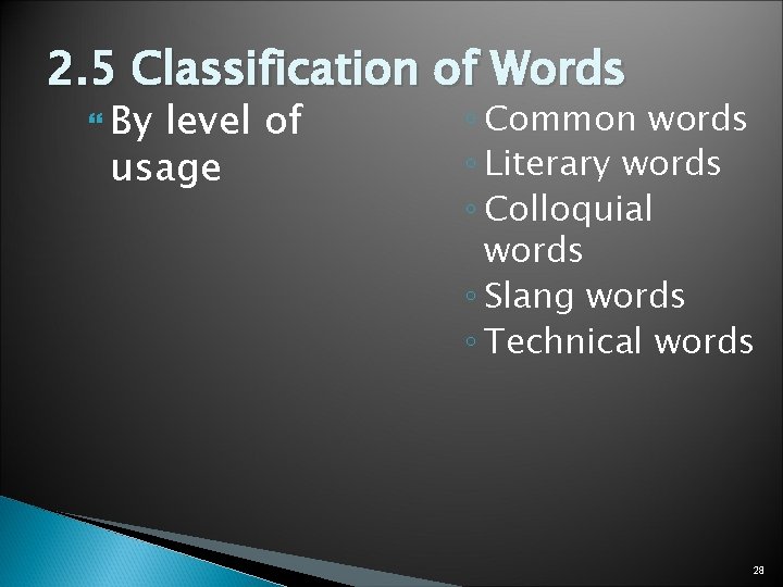 2. 5 Classification of Words By level of usage ◦ Common words ◦ Literary