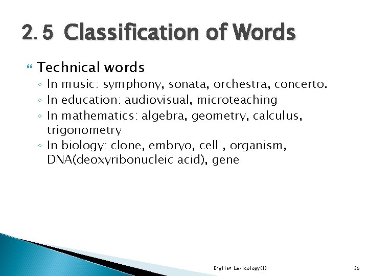 2. 5 Classification of Words Technical words ◦ In music: symphony, sonata, orchestra, concerto.