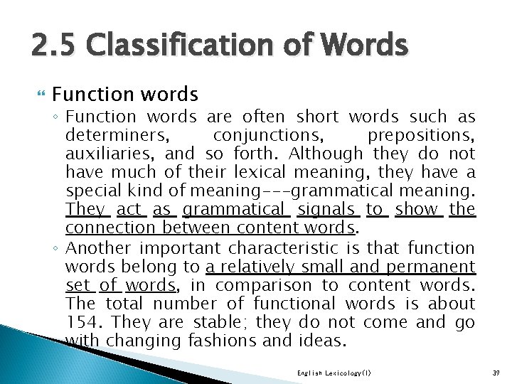 2. 5 Classification of Words Function words ◦ Function words are often short words