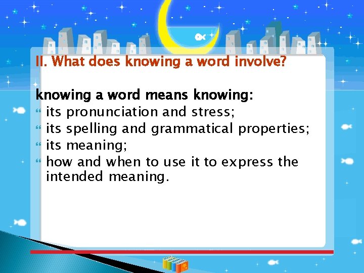 II. What does knowing a word involve? knowing a word means knowing: its pronunciation