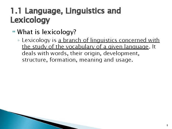1. 1 Language, Linguistics and Lexicology What is lexicology? ◦ Lexicology is a branch