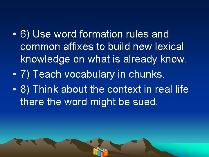  • 6) Use word formation rules and common affixes to build new lexical