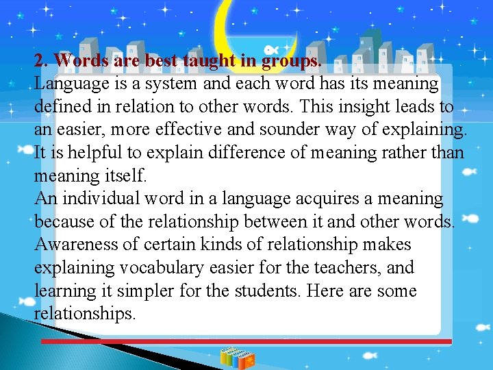 2. Words are best taught in groups. Language is a system and each word