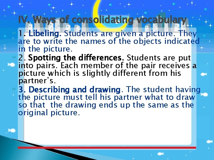 IV. Ways of consolidating vocabulary 1. Libeling. Students are given a picture. They are