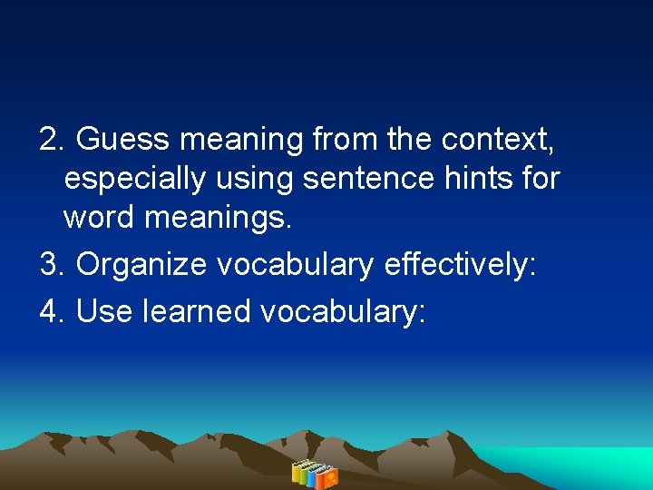 2. Guess meaning from the context, especially using sentence hints for word meanings. 3.