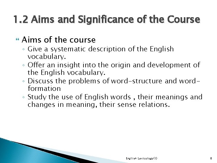 1. 2 Aims and Significance of the Course Aims of the course ◦ Give