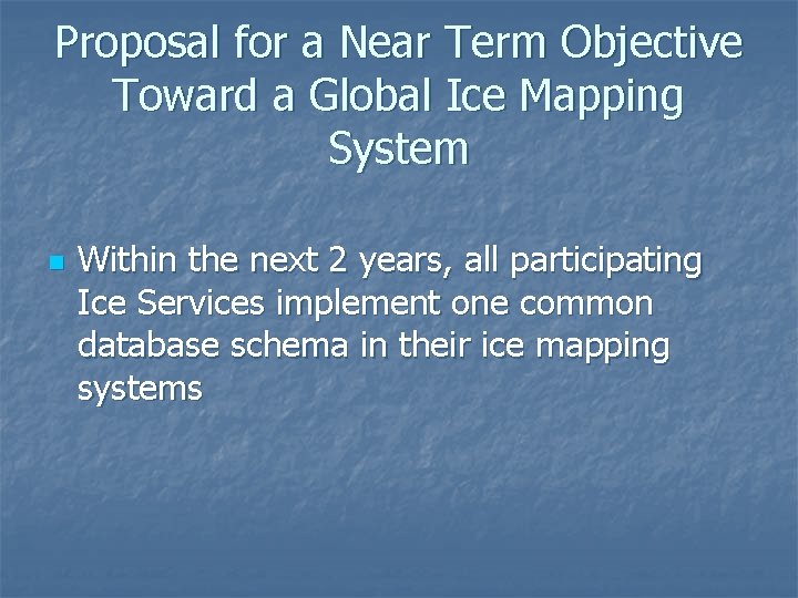 Proposal for a Near Term Objective Toward a Global Ice Mapping System n Within Proposal for a Near Term Objective Toward a Global Ice Mapping System n Within