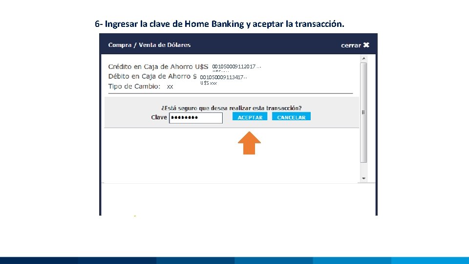 6 - Ingresar la clave de Home Banking y aceptar la transacción. 001050009112017 --