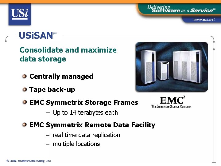 USi. SAN SM Consolidate and maximize data storage Centrally managed Tape back-up EMC Symmetrix