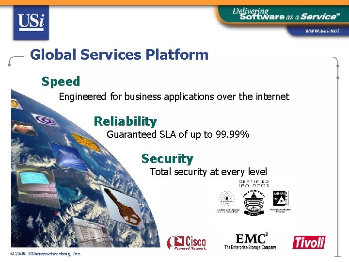 Global Services Platform Speed Engineered for business applications over the internet Reliability Guaranteed SLA