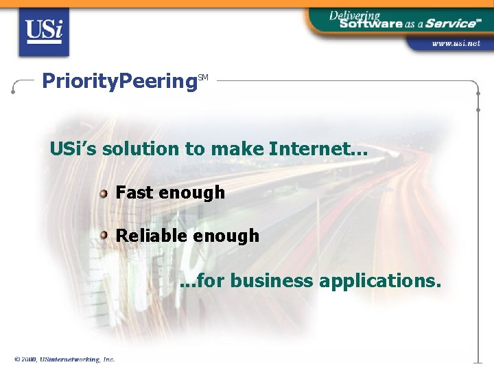 Priority. Peering SM USi’s solution to make Internet. . . Fast enough Reliable enough