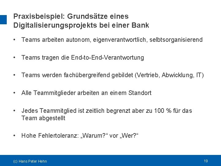 Praxisbeispiel: Grundsätze eines Digitalisierungsprojekts bei einer Bank • Teams arbeiten autonom, eigenverantwortlich, selbtsorganisierend •
