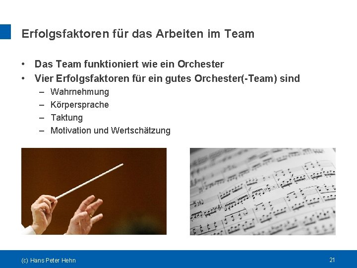 Erfolgsfaktoren für das Arbeiten im Team • Das Team funktioniert wie ein Orchester •