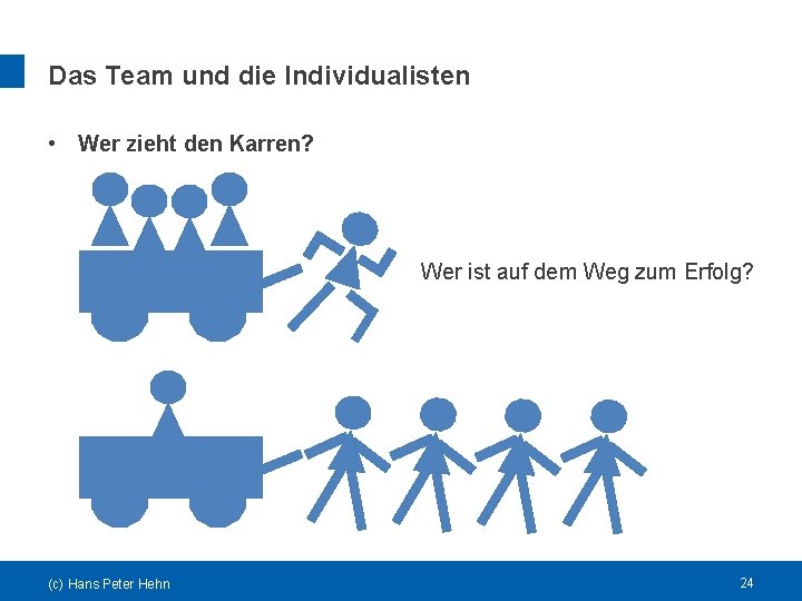 Das Team und die Individualisten • Wer zieht den Karren? Wer ist auf dem