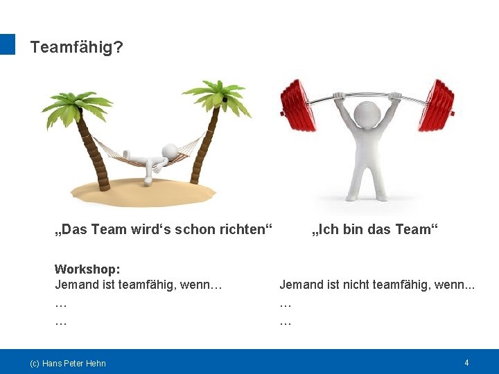Teamfähig? „Das Team wird‘s schon richten“ Workshop: Jemand ist teamfähig, wenn… … … (c)