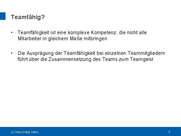 Teamfähig? • Teamfähigkeit ist eine komplexe Kompetenz, die nicht alle Mitarbeiter in gleichem Maße