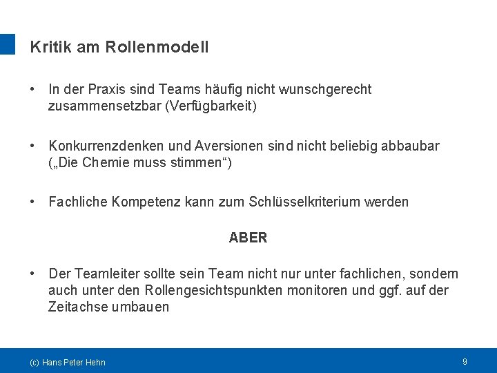 Kritik am Rollenmodell • In der Praxis sind Teams häufig nicht wunschgerecht zusammensetzbar (Verfügbarkeit)