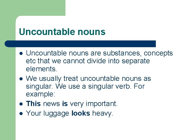Uncountable nouns l l Uncountable nouns are substances, concepts etc that we cannot divide
