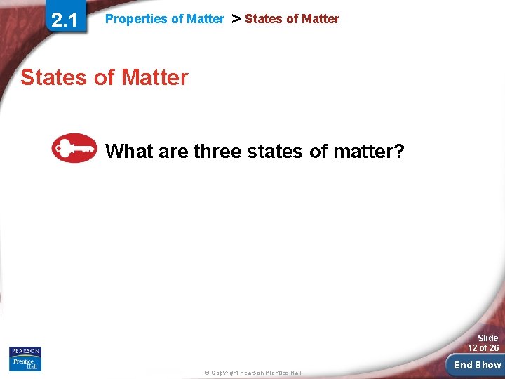 2. 1 Properties of Matter > States of Matter What are three states of