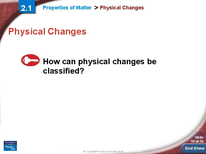 2. 1 Properties of Matter > Physical Changes How can physical changes be classified?