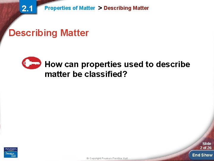 2. 1 Properties of Matter > Describing Matter How can properties used to describe