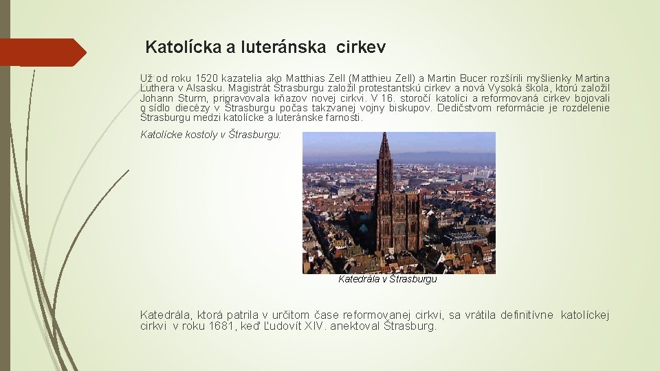 Katolícka a luteránska cirkev Už od roku 1520 kazatelia ako Matthias Zell (Matthieu Zell)