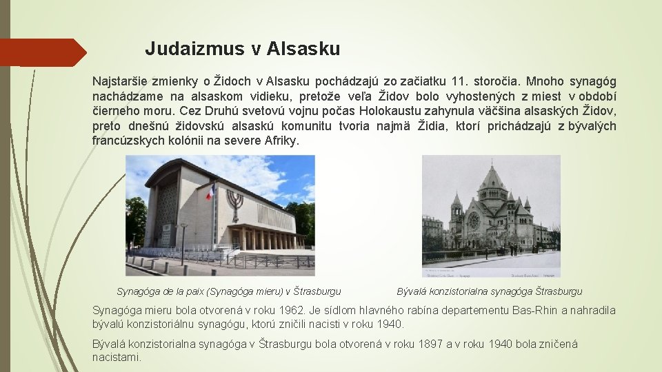 Judaizmus v Alsasku Najstaršie zmienky o Židoch v Alsasku pochádzajú zo začiatku 11. storočia.