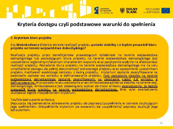 Kryteria dostępu czyli podstawowe warunki do spełnienia 2. Kryterium biura projektu Czy Wnioskodawca (lider)