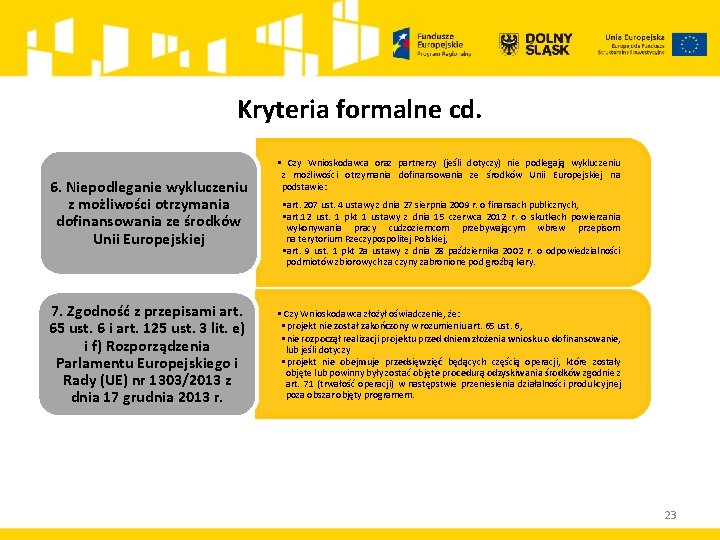 Kryteria formalne cd. 6. Niepodleganie wykluczeniu z możliwości otrzymania dofinansowania ze środków Unii Europejskiej