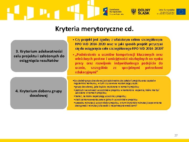 Kryteria merytoryczne cd. 3. Kryterium adekwatności celu projektu i założonych do osiągnięcia rezultatów 4.