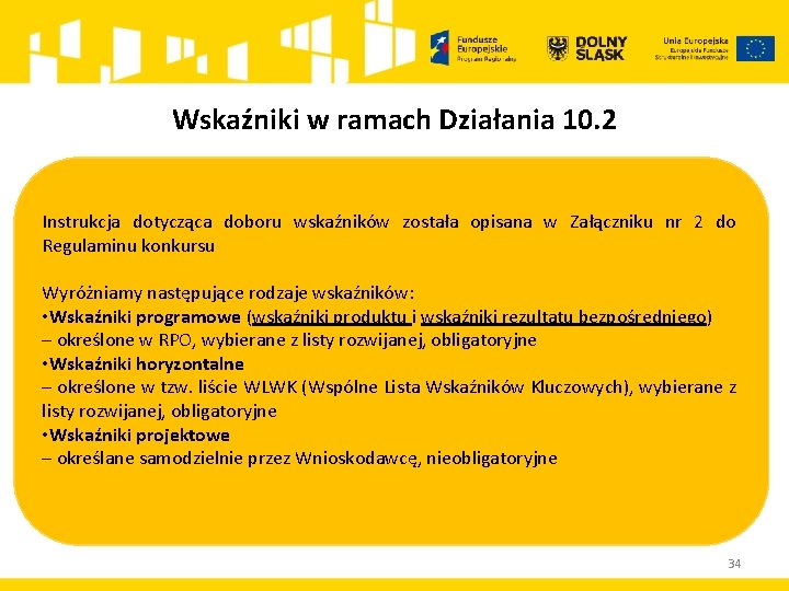 Wskaźniki w ramach Działania 10. 2 Instrukcja dotycząca doboru wskaźników została opisana w Załączniku