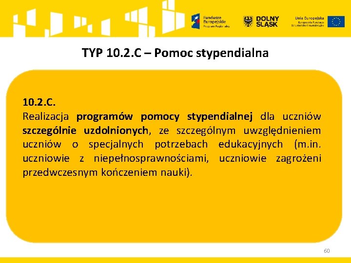 TYP 10. 2. C – Pomoc stypendialna 10. 2. C. Realizacja programów pomocy stypendialnej