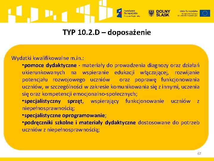 TYP 10. 2. D – doposażenie Wydatki kwalifikowalne m. in. : • pomoce dydaktyczne