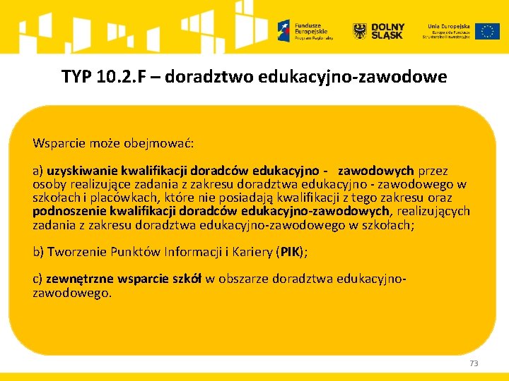 TYP 10. 2. F – doradztwo edukacyjno-zawodowe Wsparcie może obejmować: a) uzyskiwanie kwalifikacji doradców