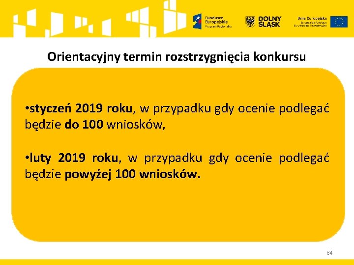 Orientacyjny termin rozstrzygnięcia konkursu • styczeń 2019 roku, w przypadku gdy ocenie podlegać będzie