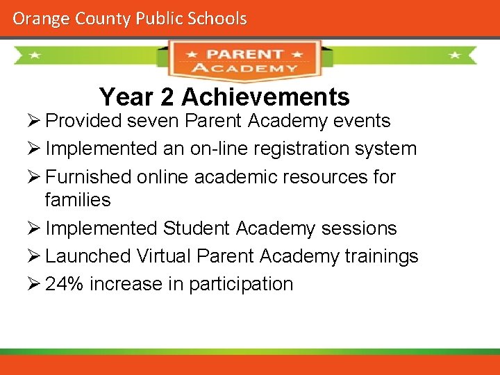 Orange County Public Schools Year 2 Achievements Ø Provided seven Parent Academy events Ø