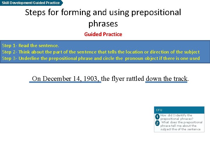 Skill Development/Guided Practice Steps forming and using prepositional phrases Guided Practice Step 1 -