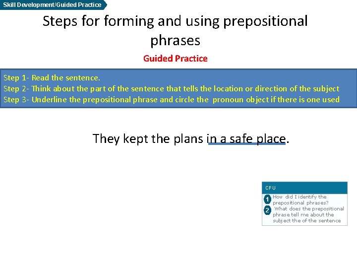 Skill Development/Guided Practice Steps forming and using prepositional phrases Guided Practice Step 1 -