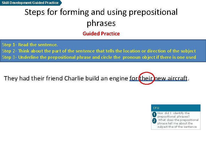 Skill Development/Guided Practice Steps forming and using prepositional phrases Guided Practice Step 1 -