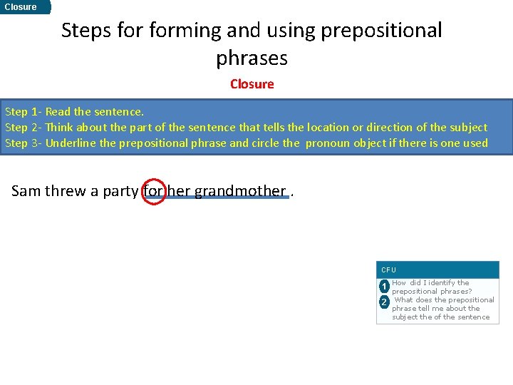 Closure Steps forming and using prepositional phrases Closure Step 1 - Read the sentence.
