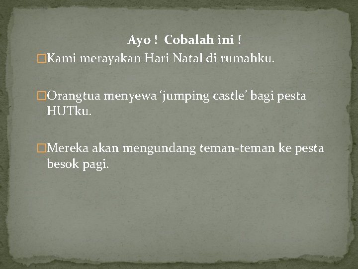 Ayo ! Cobalah ini ! �Kami merayakan Hari Natal di rumahku. �Orangtua menyewa ‘jumping