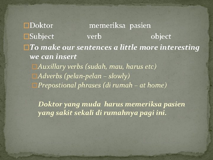 �Doktor memeriksa pasien �Subject verb object �To make our sentences a little more interesting