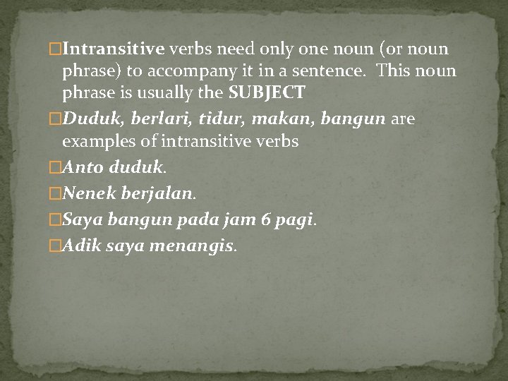 �Intransitive verbs need only one noun (or noun phrase) to accompany it in a