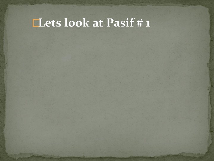 �Lets look at Pasif # 1 