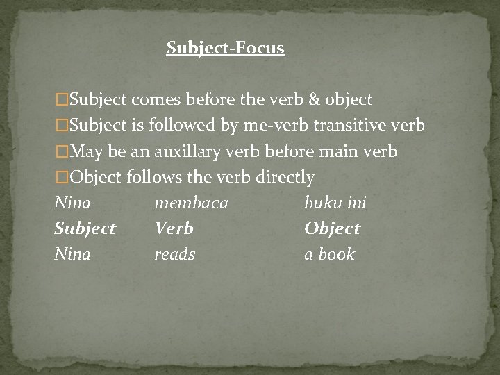 Subject-Focus �Subject comes before the verb & object �Subject is followed by me-verb transitive