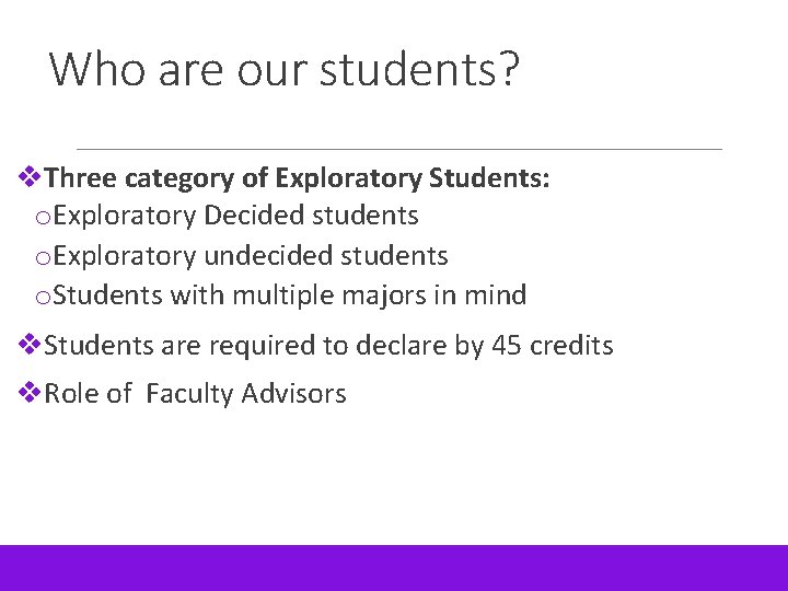 Who are our students? v. Three category of Exploratory Students: o. Exploratory Decided students