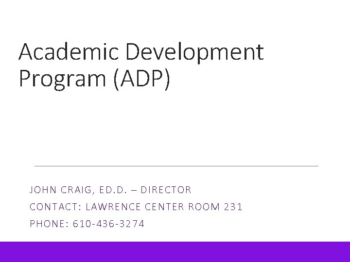 Academic Development Program (ADP) JOHN CRAIG, ED. D. – DIRECTOR CONTACT: LAWRENCE CENTER ROOM