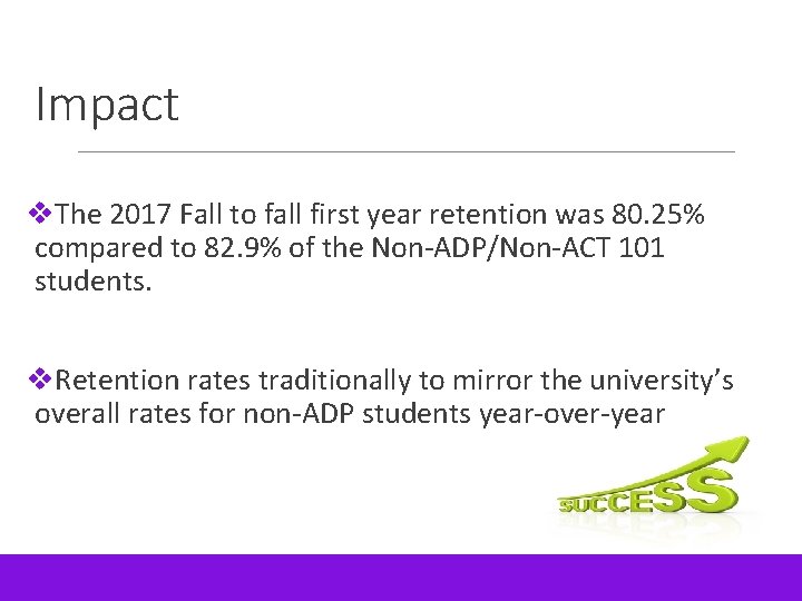 Impact v. The 2017 Fall to fall first year retention was 80. 25% compared